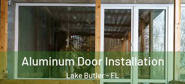  Aluminum Door Installation Lake Butler - FL