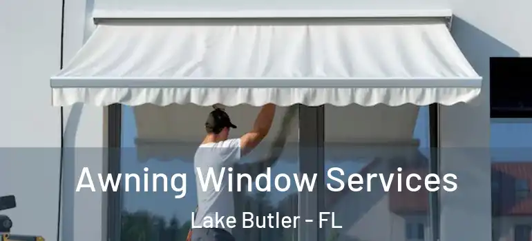  Awning Window Services Lake Butler - FL