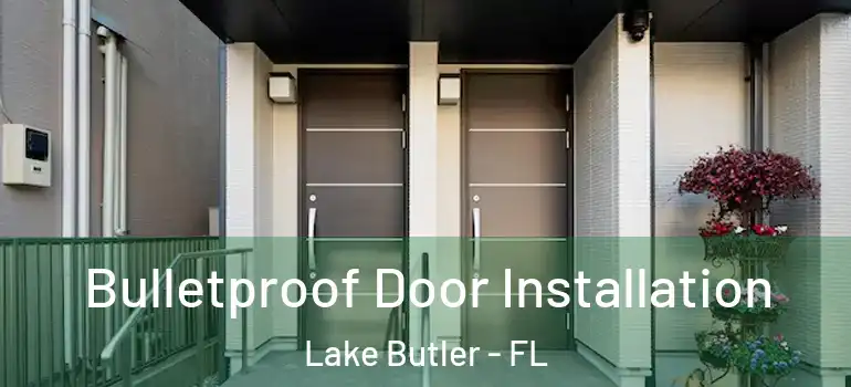  Bulletproof Door Installation Lake Butler - FL