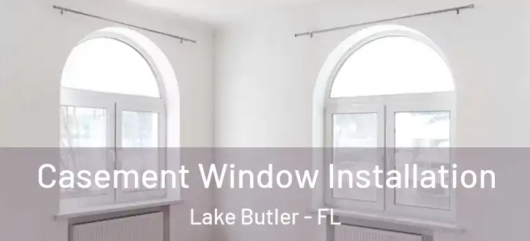  Casement Window Installation Lake Butler - FL