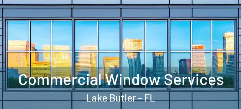  Commercial Window Services Lake Butler - FL