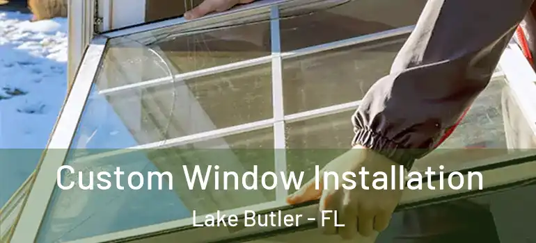  Custom Window Installation Lake Butler - FL