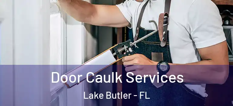  Door Caulk Services Lake Butler - FL
