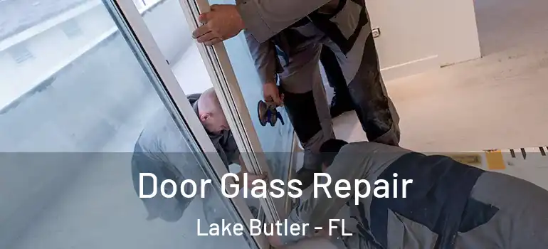  Door Glass Repair Lake Butler - FL
