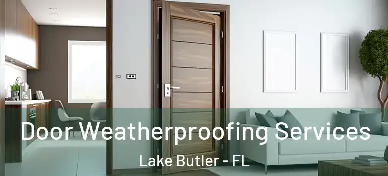  Door Weatherproofing Services Lake Butler - FL