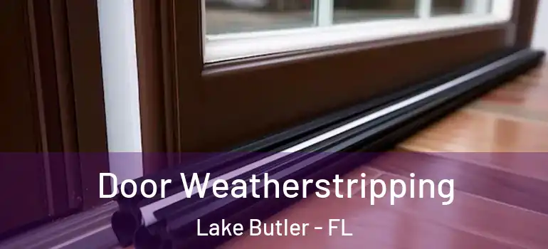  Door Weatherstripping Lake Butler - FL