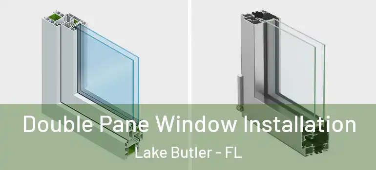  Double Pane Window Installation Lake Butler - FL