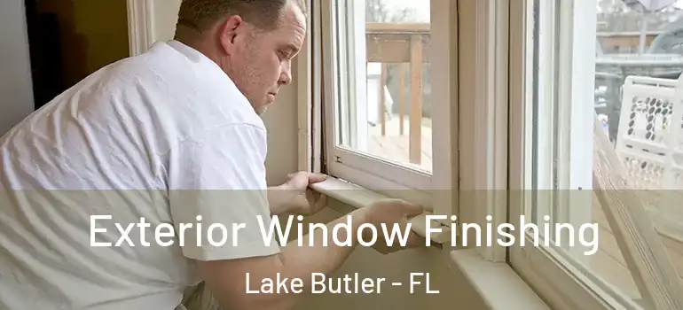  Exterior Window Finishing Lake Butler - FL