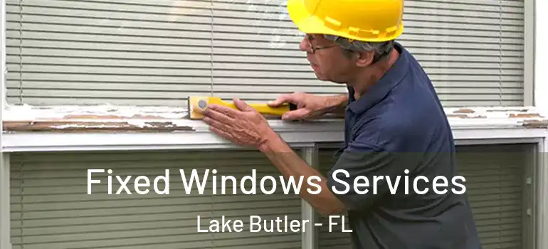  Fixed Windows Services Lake Butler - FL