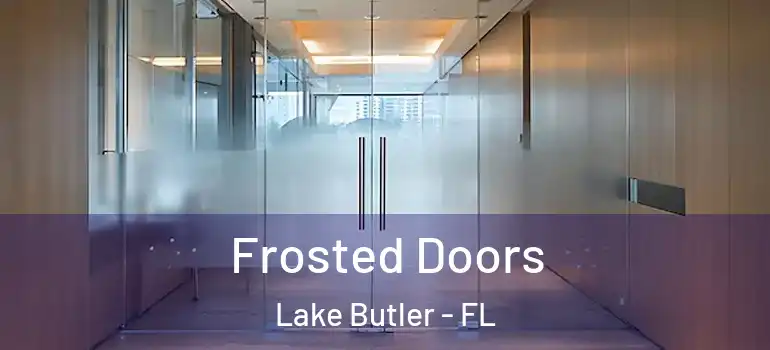  Frosted Doors Lake Butler - FL