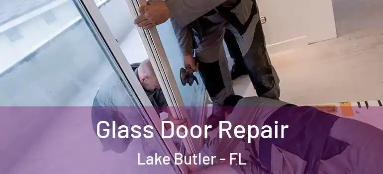  Glass Door Repair Lake Butler - FL