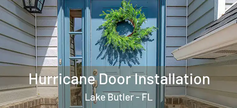  Hurricane Door Installation Lake Butler - FL