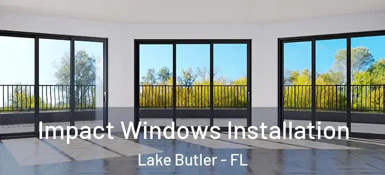  Impact Windows Installation Lake Butler - FL