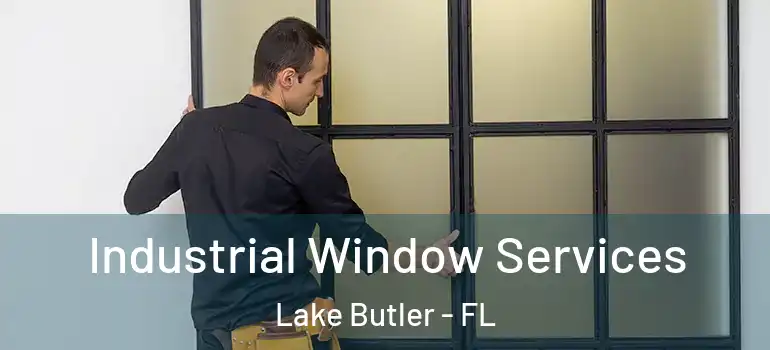  Industrial Window Services Lake Butler - FL