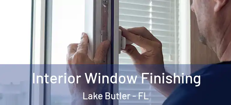  Interior Window Finishing Lake Butler - FL