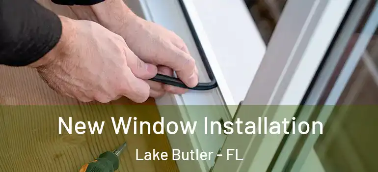  New Window Installation Lake Butler - FL