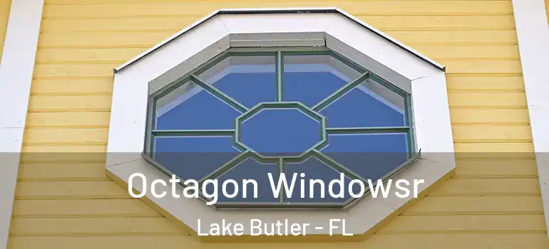  Octagon Windowsr Lake Butler - FL