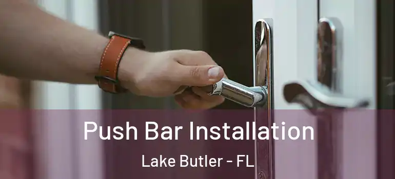  Push Bar Installation Lake Butler - FL