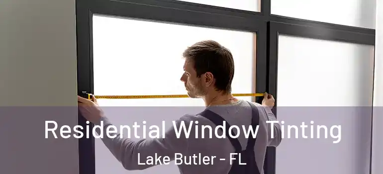  Residential Window Tinting Lake Butler - FL