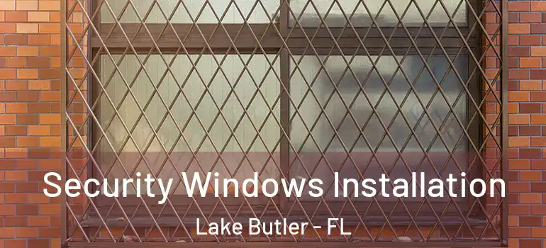  Security Windows Installation Lake Butler - FL
