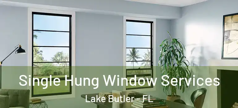  Single Hung Window Services Lake Butler - FL