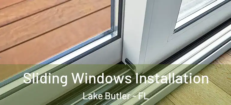  Sliding Windows Installation Lake Butler - FL