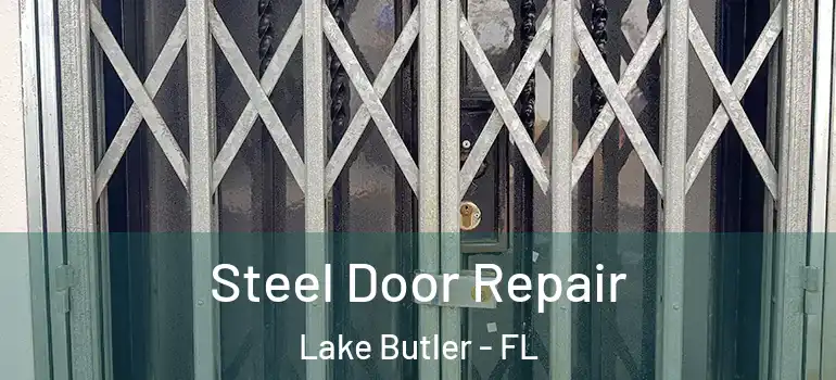  Steel Door Repair Lake Butler - FL