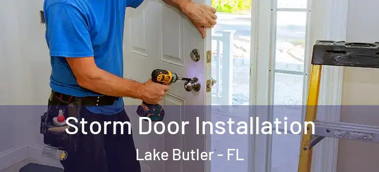  Storm Door Installation Lake Butler - FL