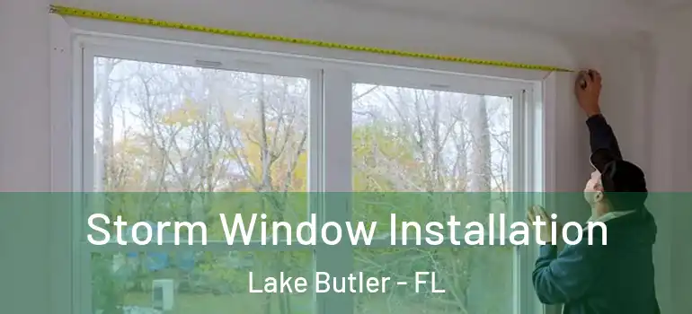  Storm Window Installation Lake Butler - FL