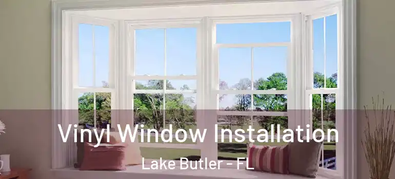  Vinyl Window Installation Lake Butler - FL