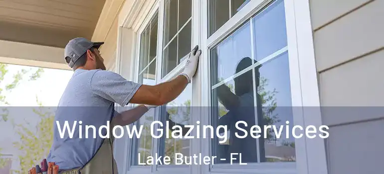  Window Glazing Services Lake Butler - FL
