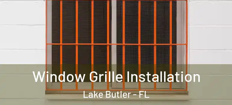  Window Grille Installation Lake Butler - FL