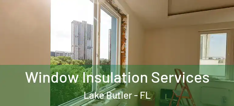  Window Insulation Services Lake Butler - FL