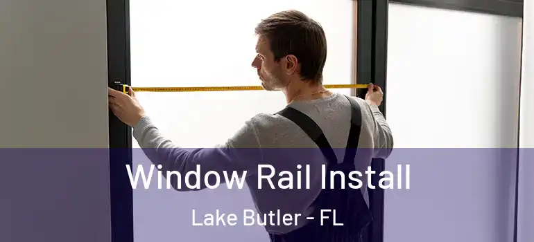  Window Rail Install Lake Butler - FL