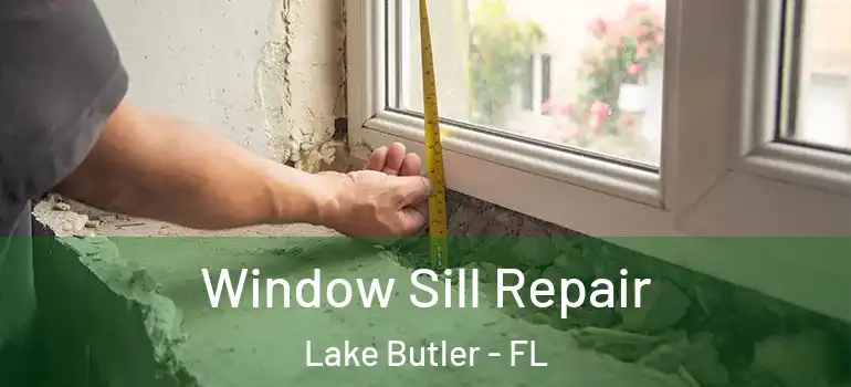  Window Sill Repair Lake Butler - FL