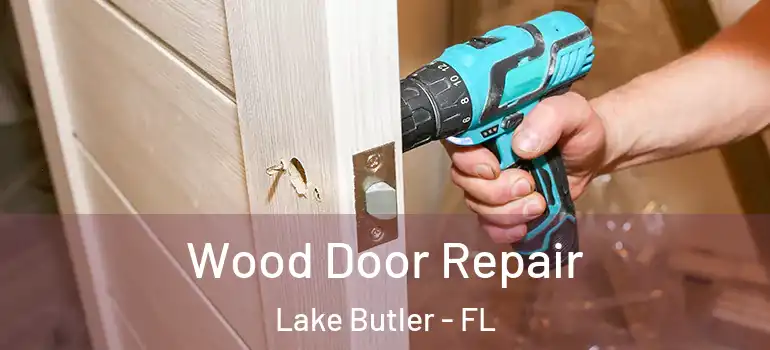  Wood Door Repair Lake Butler - FL